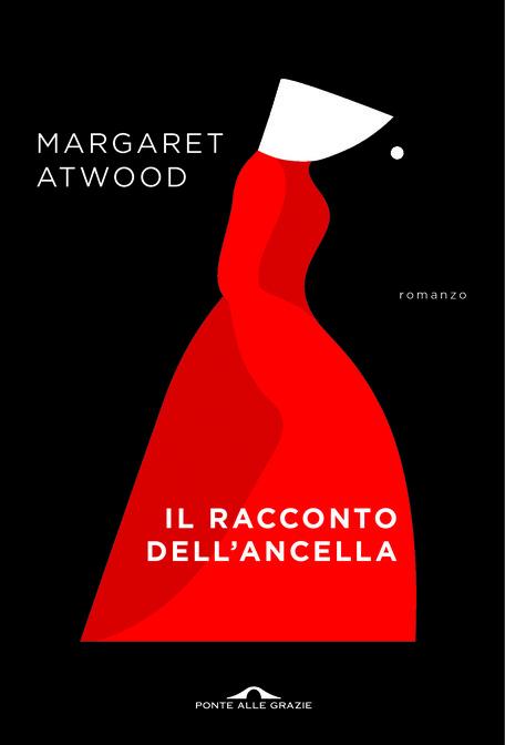 Margaret Atwood, “Il racconto dell’ancella”, Ponte alle Grazie, 2019